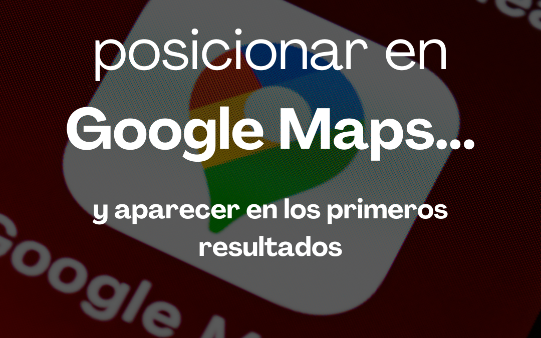 Cómo posicionar en Google Maps