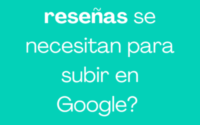 ¿Cuántas reseñas se necesitan para subir en Google?