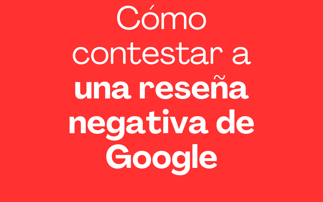 Cómo contestar a una reseña negativa de Google