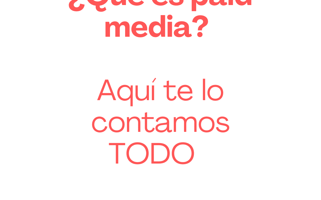 ¿Qué es Paid Media? La guía definitiva que te lo deja claro de una vez